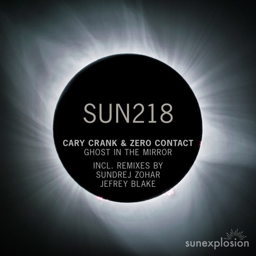 SUN218: Cary Crank & ZERO CONTACT - Ghost In The Mirror (Sundrej Zohar Remix) [Sunexplosion]