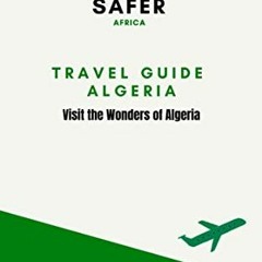 [PDF] ❤️ Read Travel Guide Algeria : Visit the Wonders of Algeria (Travel to Africa with Safer :