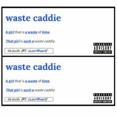 Waste Caddie(feat. Clout8ight)