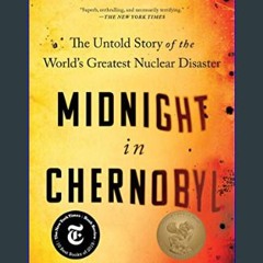 [READ] 📖 Midnight in Chernobyl: The Untold Story of the World's Greatest Nuclear Disaster     Kind