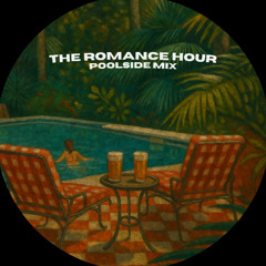 THE ROMANCE HOUR - POOLSIDE MIX
