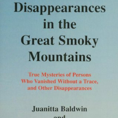 [GET] EBOOK 🗂️ Unsolved Disappearances in the Great Smoky Mountains by  Juanitta Bal