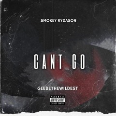 Smokey Rydason X GEEBETHEWILDEST (Cant't Go)