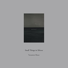 [VIEW] EBOOK ✉️ Masao Yamamoto: Small Things in Silence by  Masao Yamamoto &  Jacobo