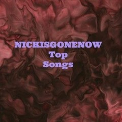 Top NICKISGONENOW Songs