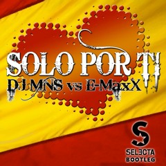 DJ MNS vs. E-MaxX - Solo Por Ti (Selecta Bootleg)