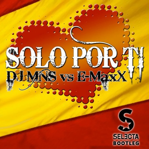 DJ MNS vs. E-MaxX - Solo Por Ti (Selecta Bootleg)