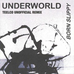 Underworld - Born Slippy (TEELCO Unofficial Remix)