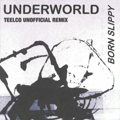 Stream Underworld - Born Slippy (TEELCO Unofficial Remix) by TEELCO |  Listen online for free on SoundCloud