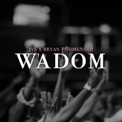 W'adom by JVS (Feat. BRYAN THE MENSAH)