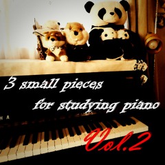 3 small pieces for studying piano Vol. 2～ ピアノ作曲&打ち込みの為の３つの練習曲 Vol. 2～