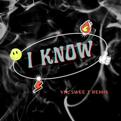 I Know (YN, Sweep J Remix)