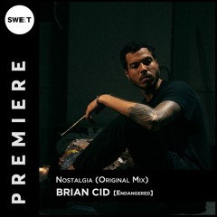 PREMIERE : Brian Cid - Nostalgia (Original Mix) [Endangered]
