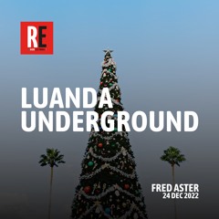 RE - LUANDA UNDERGROUND EP 13 by FRED ASTER I 2022-12-24
