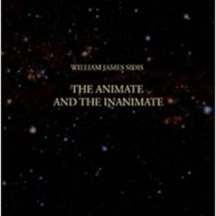 [VIEW] EBOOK 📂 The Animate and The Inanimate by William James Sidis [EPUB KINDLE PDF