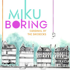 Boring [MIKU V4X ENG] | The Brobecks Vocaloid Cover