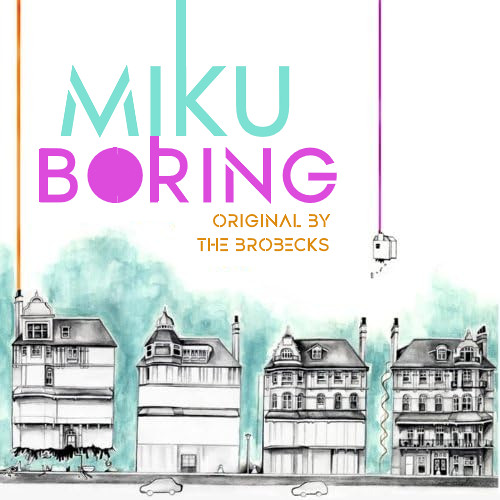 Boring [MIKU V4X ENG] | The Brobecks Vocaloid Cover