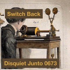 Disquiet Junto | Switch Back - disquiet0673