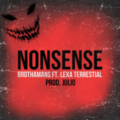 NONSENSE x BrothaMans ft. Lexa Terrestrial
