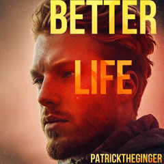 Better Life - Patrick the Ginger