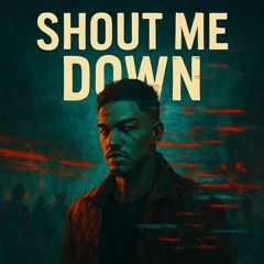 Shout Me Down