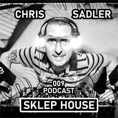 SKLEP HOUSE Podcast 009 By Chris Sadler