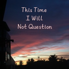 This Time I Will Not Question (cover)| JC, ED