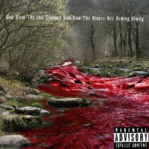 God Blew The 2nd Trumpet And Now The Rivers Are Getting Bloody