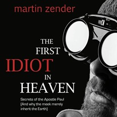 [VIEW] EBOOK 📕 The First Idiot in Heaven: Secrets of the Apostle Paul (And Why the M