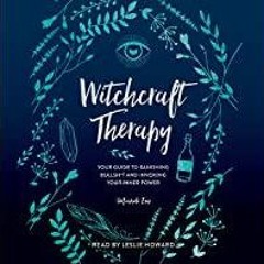 Download~ Witchcraft Therapy: Your Guide to Banishing Bullsh*t and Invoking Your Inner Power