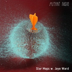 Star Maps w. Jaye Ward [05.08.2022]