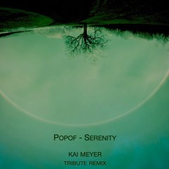 FREE DOWNLOAD: Popof - Serenity (Kai Meyer Unofficial Tribute Remix)
