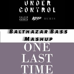 One Last Time x Under Control (Balthazar Bass Mashup) *PITCHED FOR SOUNDCLOUD*