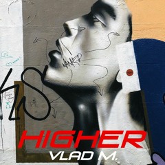 VLAD M. -  HIGHER