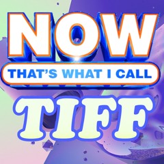 NOW THATS WHAT I CALL TIFF