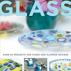 Read PDF 🖋️ Kiln-Formed Glass: Over 25 Projects for Fused and Slumped Designs by  Gi