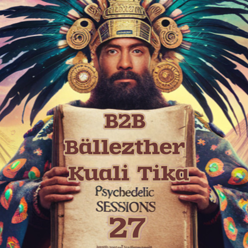 B2B - DJ @BÄLLESTHER - DJ KUALI TIKA vol. 27 PSYCHEDELIC SESSIONS