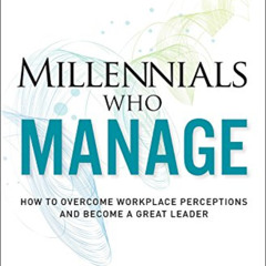 ACCESS KINDLE 📒 Millennials Who Manage: How to Overcome Workplace Perceptions and Be