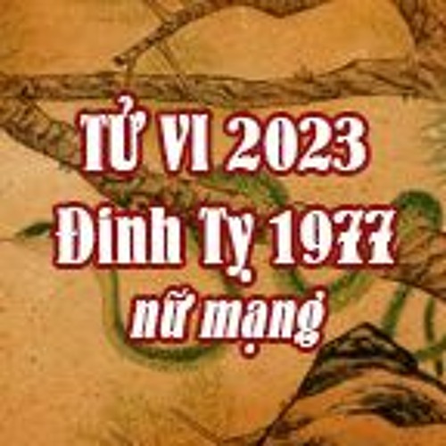 Stream Tử Vi Nữ Mạng Tuổi Đinh Tỵ 1977 Năm 2023 Quý Mão Vận Hạn Thế Nào