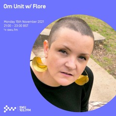Om Unit - SWU FM November 2021 (w special guest Flore)