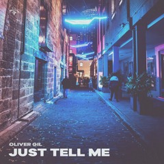 Oliver Gil - Just Tell Me