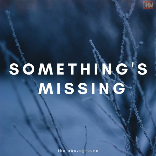 THE ABOVEGROUND - Something's Missing