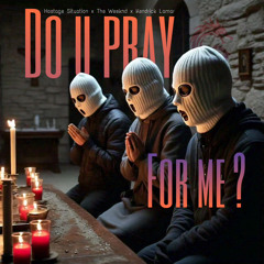 DO U (Hostage Situation) X Pray For Me (The Weeknd & Kendrick Lamar) - (GENSUO MASH)