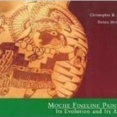[Read] EPUB KINDLE PDF EBOOK Moche Fineline Painting: Its Evolution and Its Artists by Christopher B