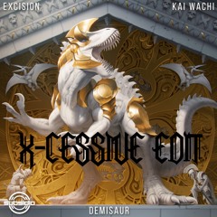 Excision x Kai Wachi - Demisaur (X-Cessive Edit)