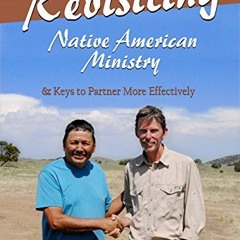 [View] EBOOK EPUB KINDLE PDF Revisiting Native American Ministry: & Keys to Partner M