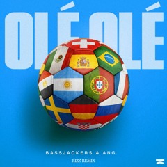 Bassjackers & ANG - Olé Olé (RIZZ Remix)