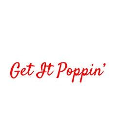 Get It Poppin'