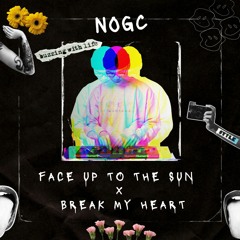 Face Up To The Sun X Break My Heart (NOGC Mashup)