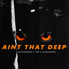 Ain't That Deep(feat tmn & Black indoda)